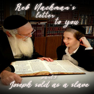 Joseph Sold As A Slave - Part 3 of Reb Nachman's Letter