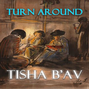 Turn Around Tisha Bav