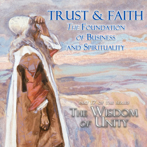 Trust & Faith  The Foundation of  Business and Spirituality | Part 17 of the Wisdom of Unity