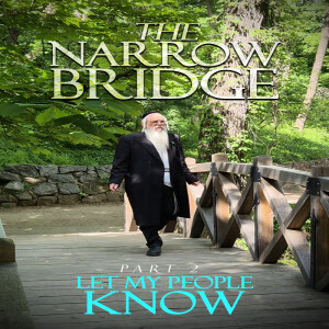 Let My People Know - The Narrow Bridge part 2