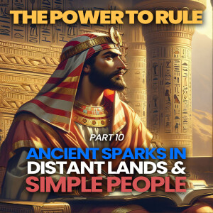 The Power to Rule part 10 - Ancient Sparks In Diatant Lands and Simple People