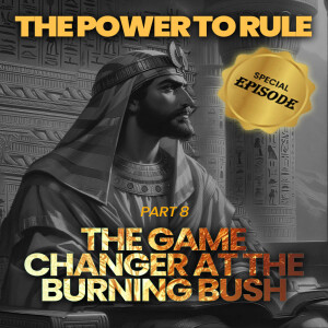 The Power to Rule part 8 The Game Changer at The Burning Bush