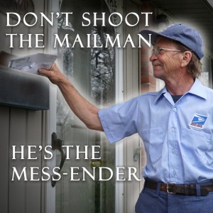 Don't Shoot the Mailman, He's the MESS-ENDER