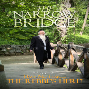 The Narrow Bridge  Part 2 - Have No Fear... The Rabbe's Here -