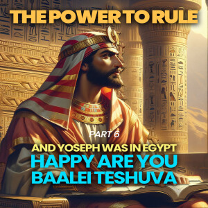 The Power to Rule Part 7 - And Yoseph Was In Eygpt Happy Are You