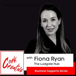 Episode 17 Fiona Ryan, The Ludgate Hub