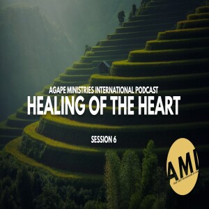 Healing of The Heart - Session 6