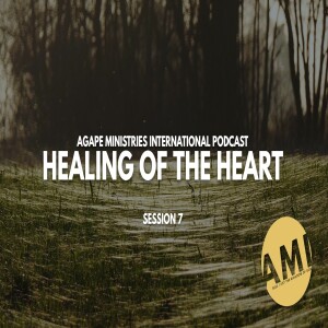 Healing of The Heart - Session 7