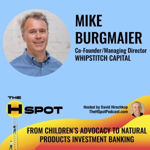 Mike Burgmaier: From Children’s Advocacy to Natural Products Investment Banking