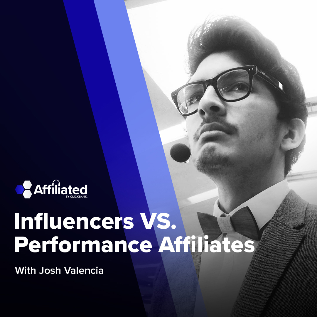 006: From Performance Affiliates to Influencers ft. Josh Valencia