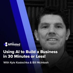 Using AI to Build a Business in 30 Minutes or Less! ft. Bill McIntosh