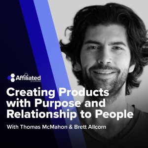 Creating Products with Purpose and Relationship to People ft. Brett Allcorn