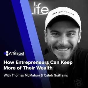 How Entrepreneurs Can Keep More of Their Wealth ft. Caleb Guilliams w/ BetterWealth