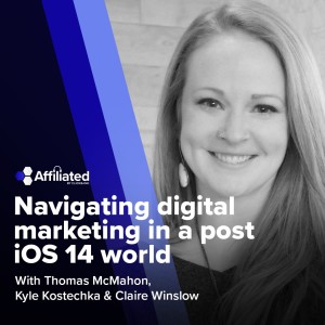 Navigating Digital Marketing in a Post iOS 14 World ft. Claire Winslow