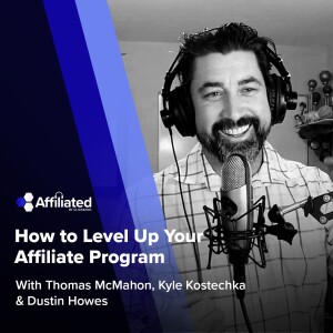 139: How to Level Up Your Affiliate Program ft. Dustin Howes