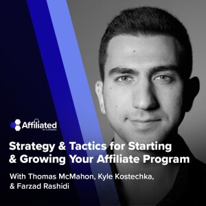 Strategy & Tactics for Starting & Growing Your Affiliate Program ft. Farzad Rashidi