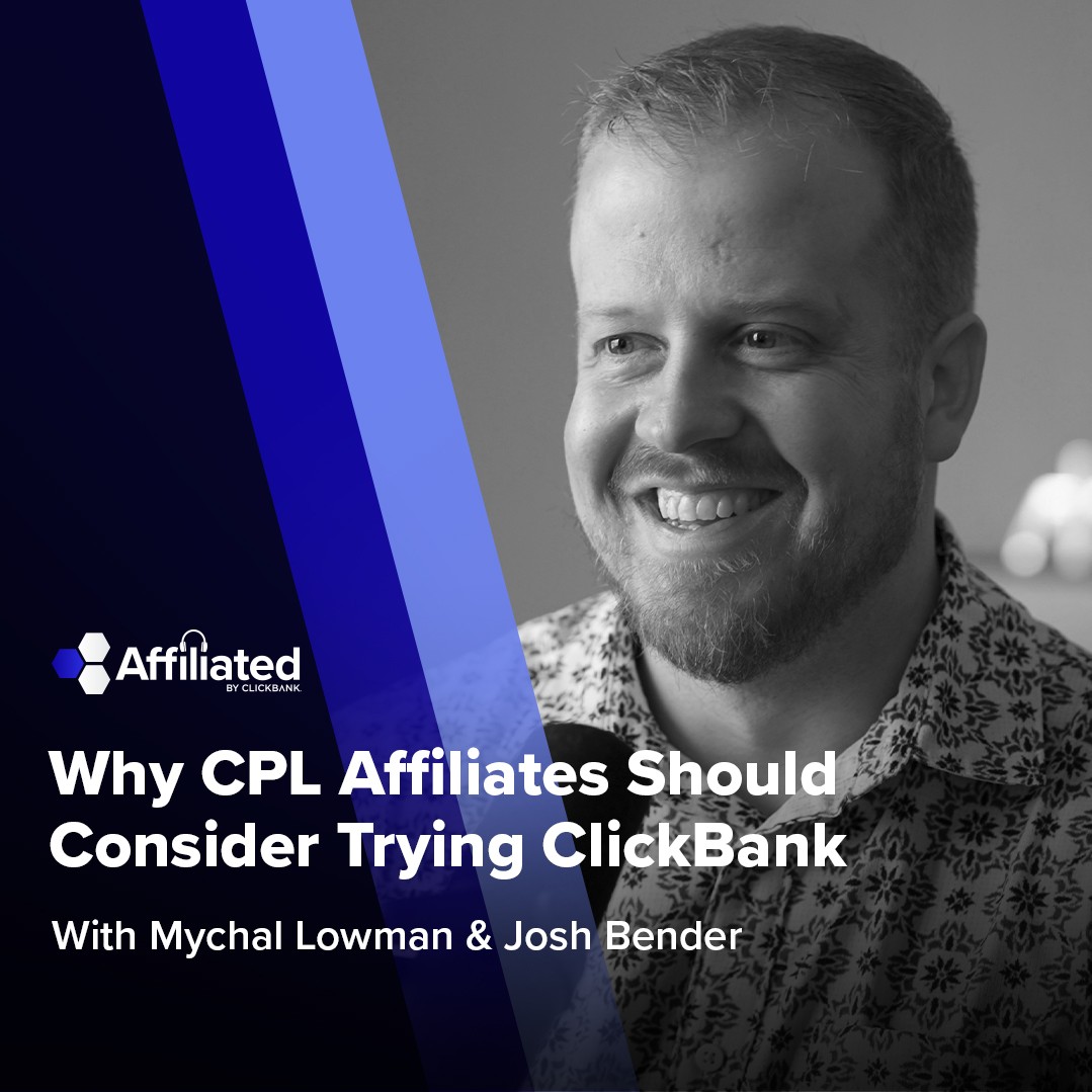 133: Why CPL Affiliates Should Consider Trying ClickBank ft. Josh Bender