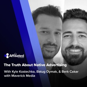 164: The Truth About Native Advertising ft. Batug Oymak & Berk Cakar w/ Maverick Media