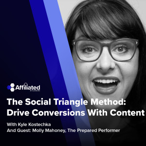 The Social Triangle Method: ﻿How To Create Content That Drives Conversions, Connections, and Impact w/ Molly Mahoney