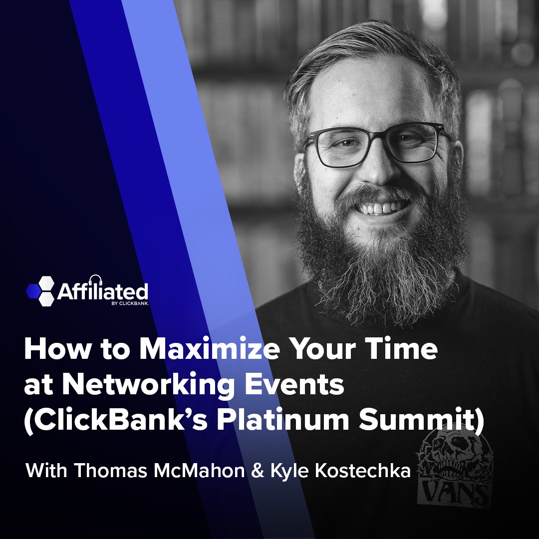 119: How to Maximize Your Time at Networking Events (ClickBank’s Platinum Summit)