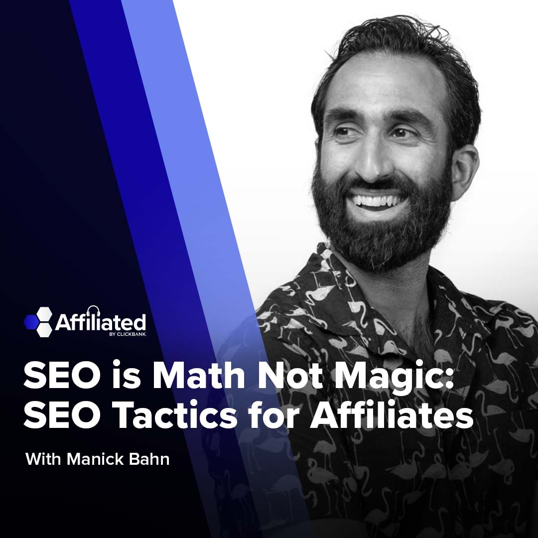 043: SEO is Math Not Magic: SEO Tactics for Affiliates ft. Manick Bhan