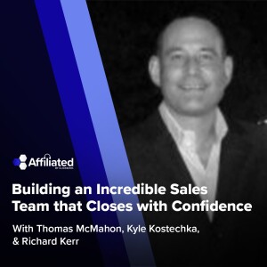 Building an Incredible Sales Team that Closes with Confidence ft. Richard Kerr