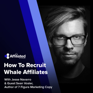How To Recruit Whale Affiliates with Copywriting Legend Sean Vosler