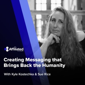 Creating Messaging that Brings Back the Humanity ft. Sue Rice