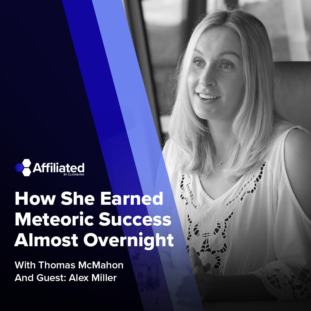 056: A Rising Star On ClickBank Discusses Her Overnight Success ft. Alex Miller