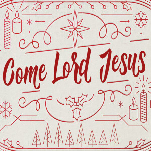 COME LORD JESUS: Joy // Pastor Ben Hackbarth
