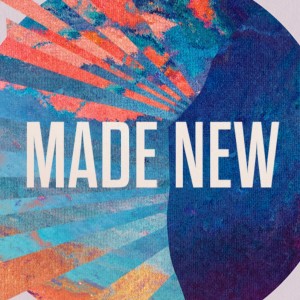 Made New: A New Creation // Pastor Ben Hackbarth