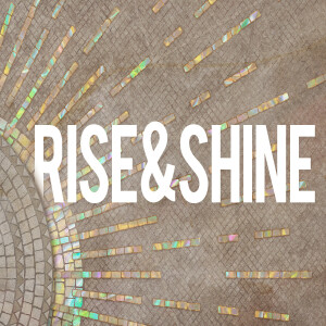 RISE AND SHINE // Pastor Ben Hackbarth