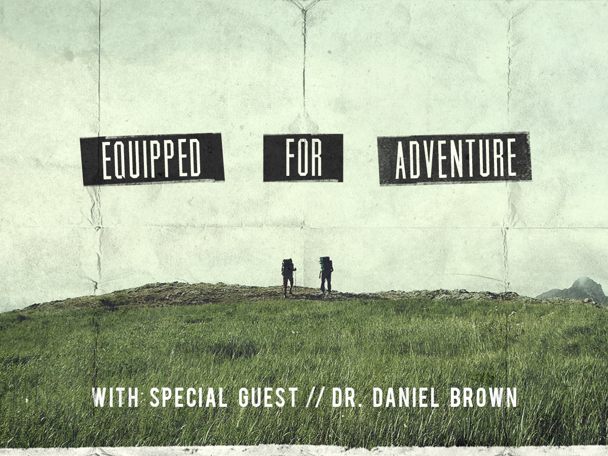 Equipped For Adventure 11 AM // Dr. Daniel Brown
