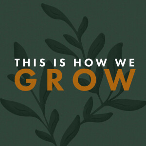 THIS IS HOW WE GROW: Maturity & Fruitfulness // Pastor Ben Hackbarth