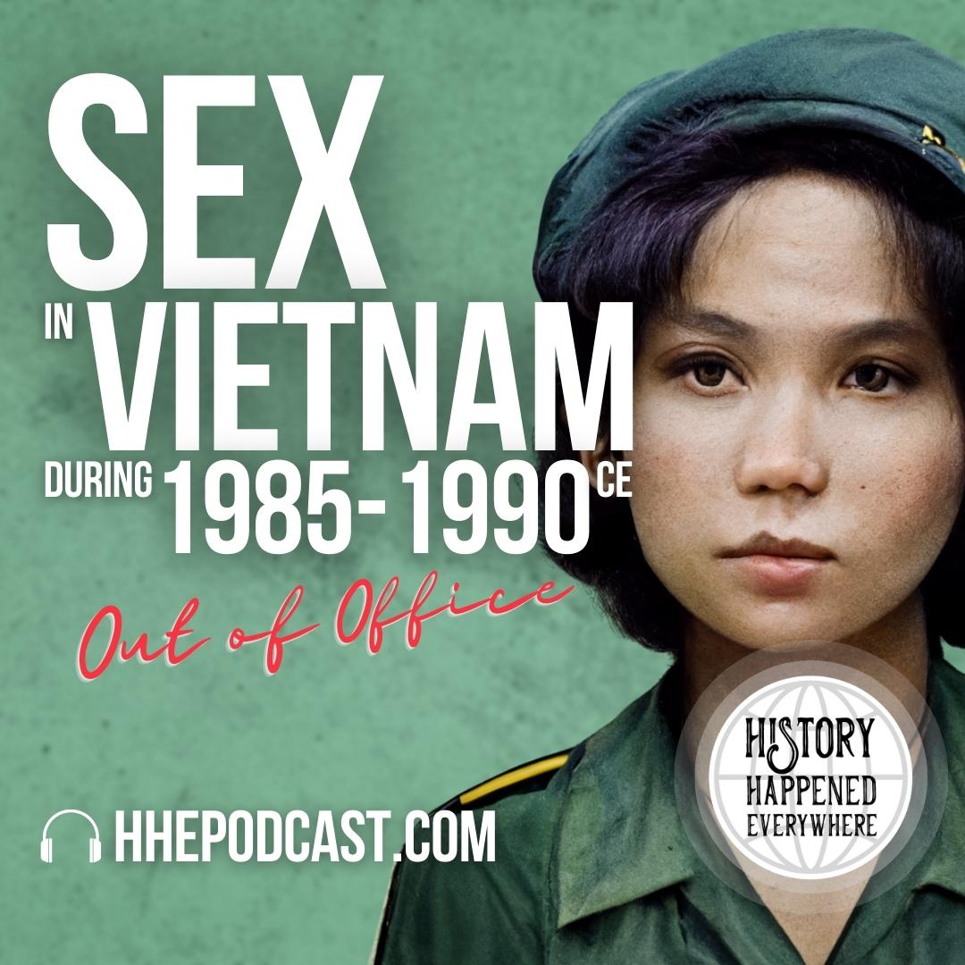 Out of Office: Sex in Vietnam during 1985-1990 (Revisited) | HHE Podcast