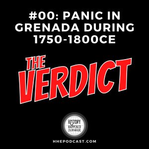 THE VERDICT (Out of Office): Panic in Grenada during 1750-1800CE