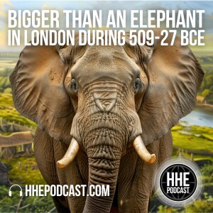Bigger than an Elephant in London during 509-27 BCE