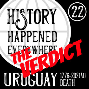 THE VERDICT: Uruguay, 1776-2021AD, Death
