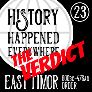 THE VERDICT: East Timor, 600BC-476AD, Order