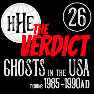 THE VERDICT: United States of America, 1985-1990AD, Ghosts