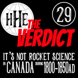 THE VERDICT: 'It's not rocket science' in Canada during 1800-1850AD