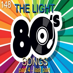 PROGRAM 148 - LIGHT 80'S SONGS - part 4 (last)