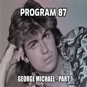 PROGRAM 87 - GEORGE MICHAEL - part 1