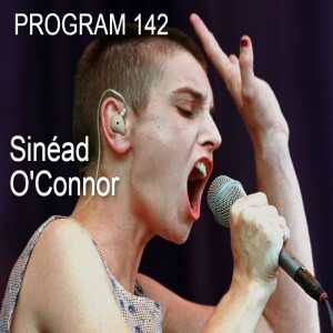PROGRAM 142 - Sinéad O’Connor