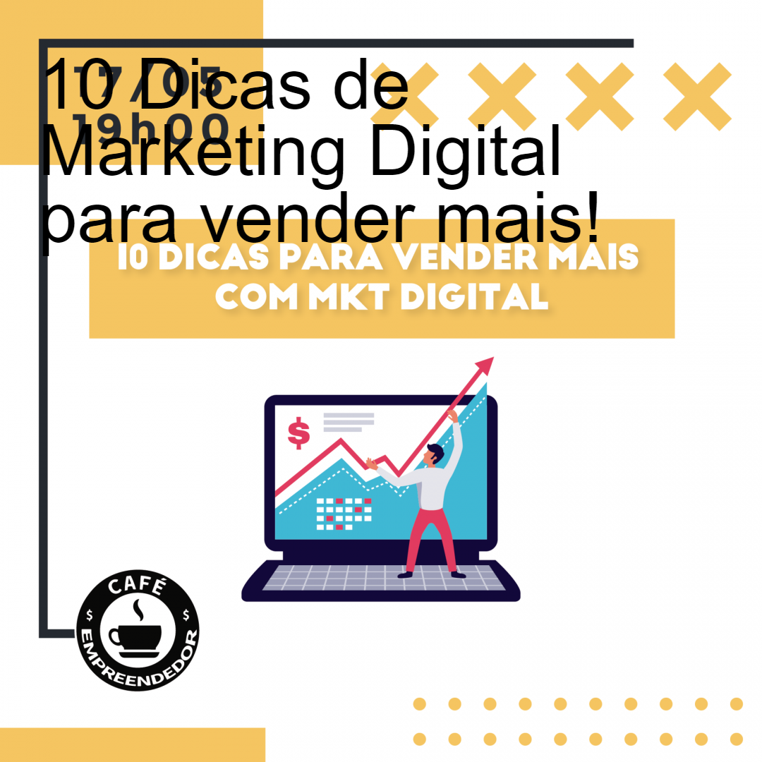 10 Dicas de Marketing Digital para vender mais!