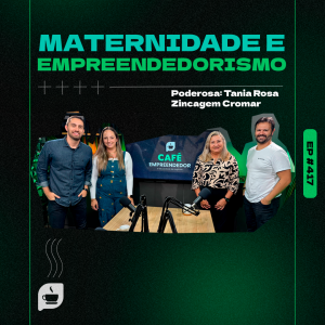 Maternidade e empreendedorismo com Tania Rosa