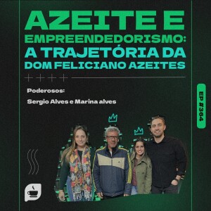 Azeite e Empreendedorismo, a trajetória da Dom Feliciano Azeites!