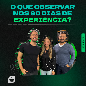 O que Observar nos 90 Dias de Experiência?