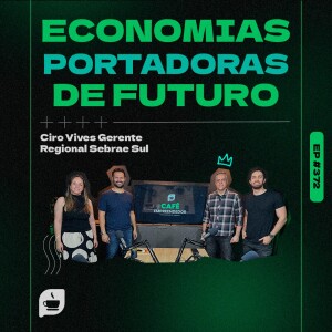 Economias Portadoras de Futuro com Ciro Vives EP 372