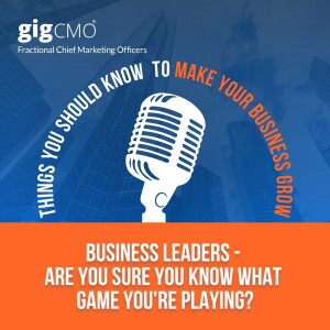 Business Leaders - Are You Sure You Know What Game You’re Playing?